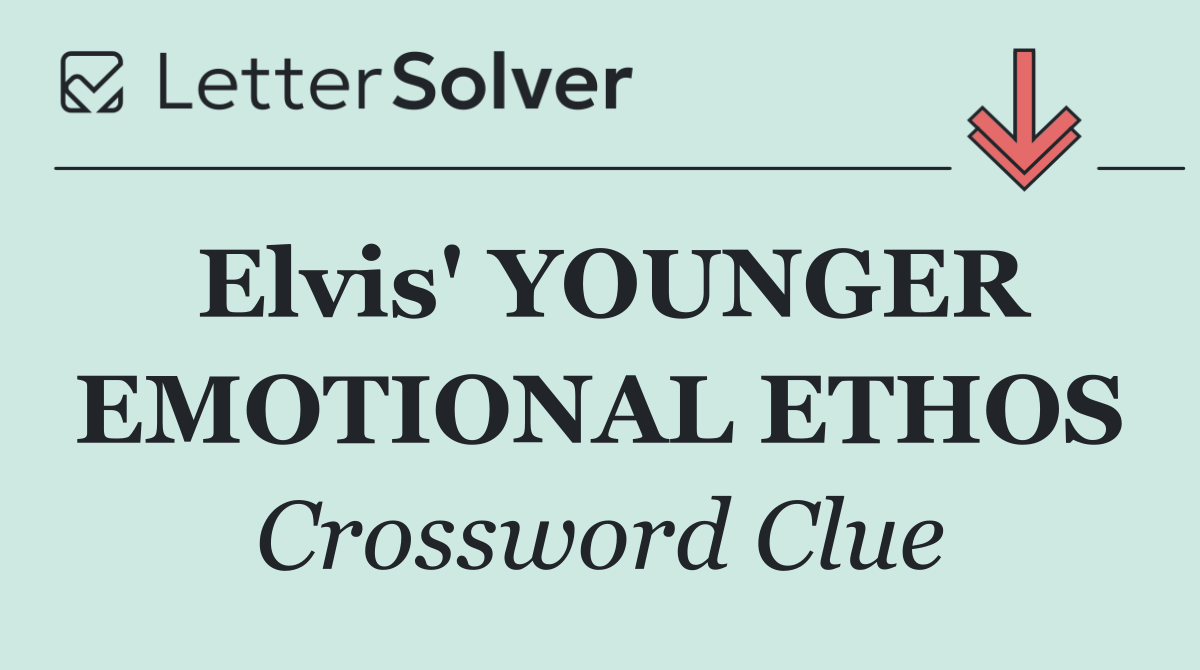 Elvis' YOUNGER EMOTIONAL ETHOS