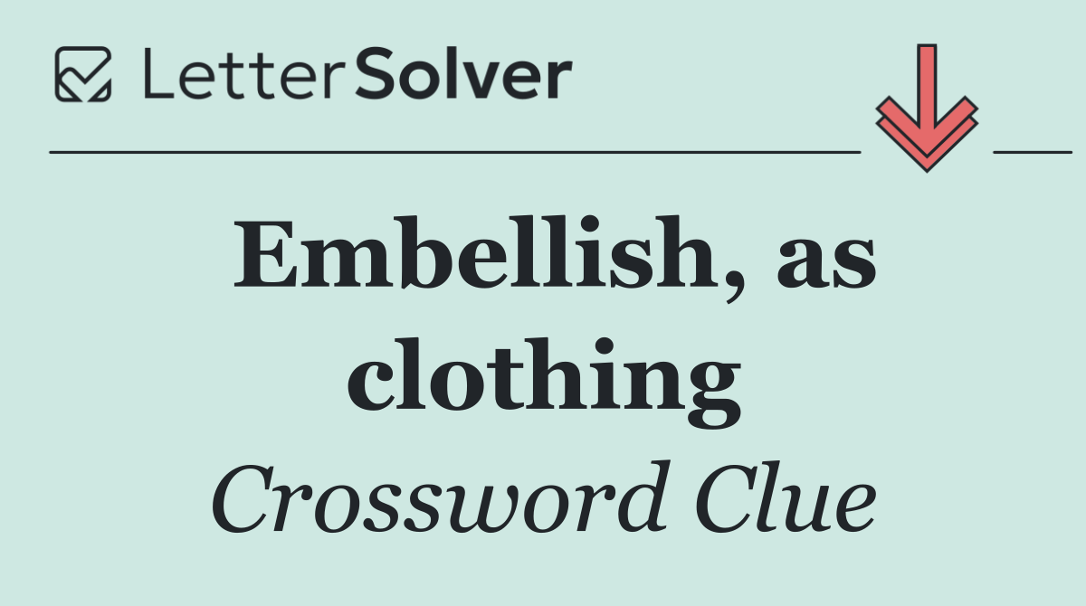 Embellish, as clothing