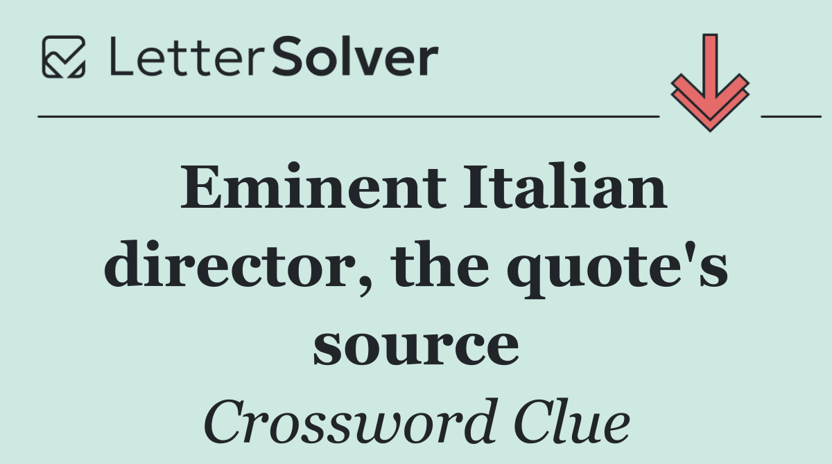 Eminent Italian director, the quote's source