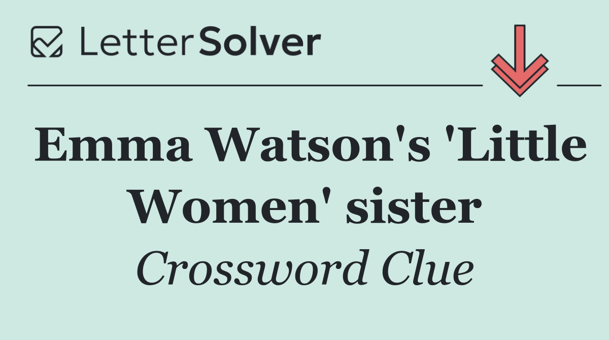 Emma Watson's 'Little Women' sister