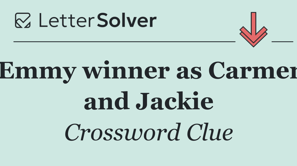 Emmy winner as Carmen and Jackie