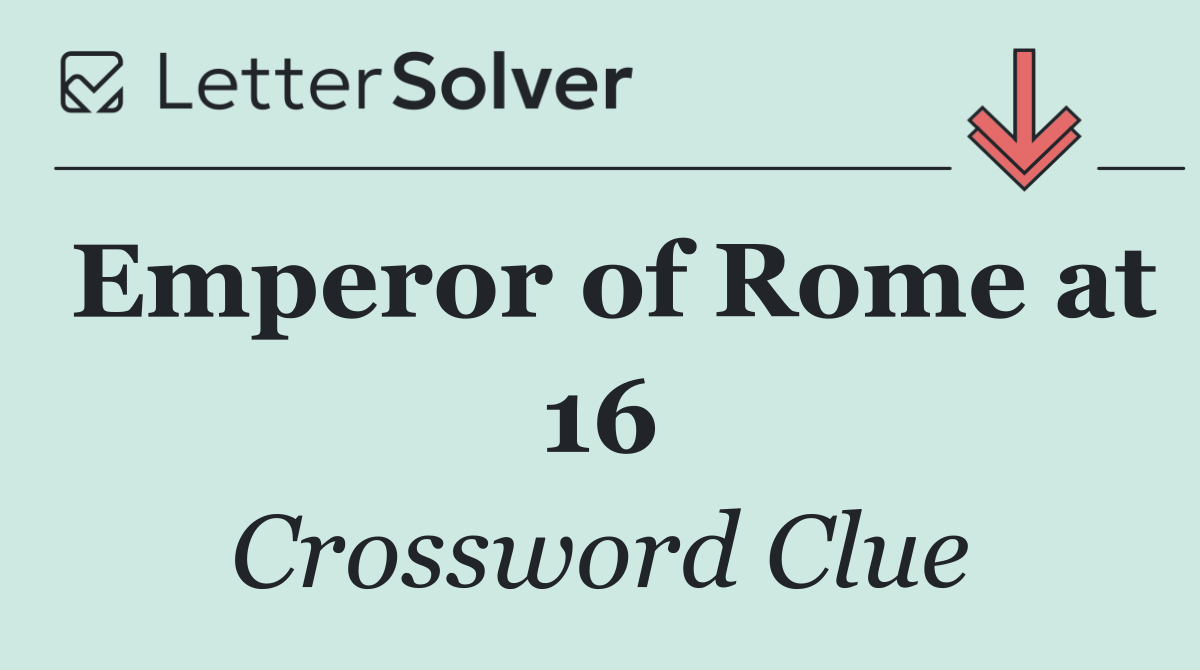 Emperor of Rome at 16