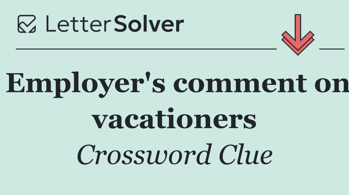 Employer's comment on vacationers