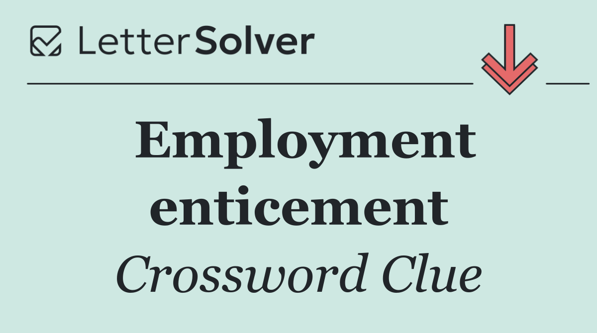 Employment enticement