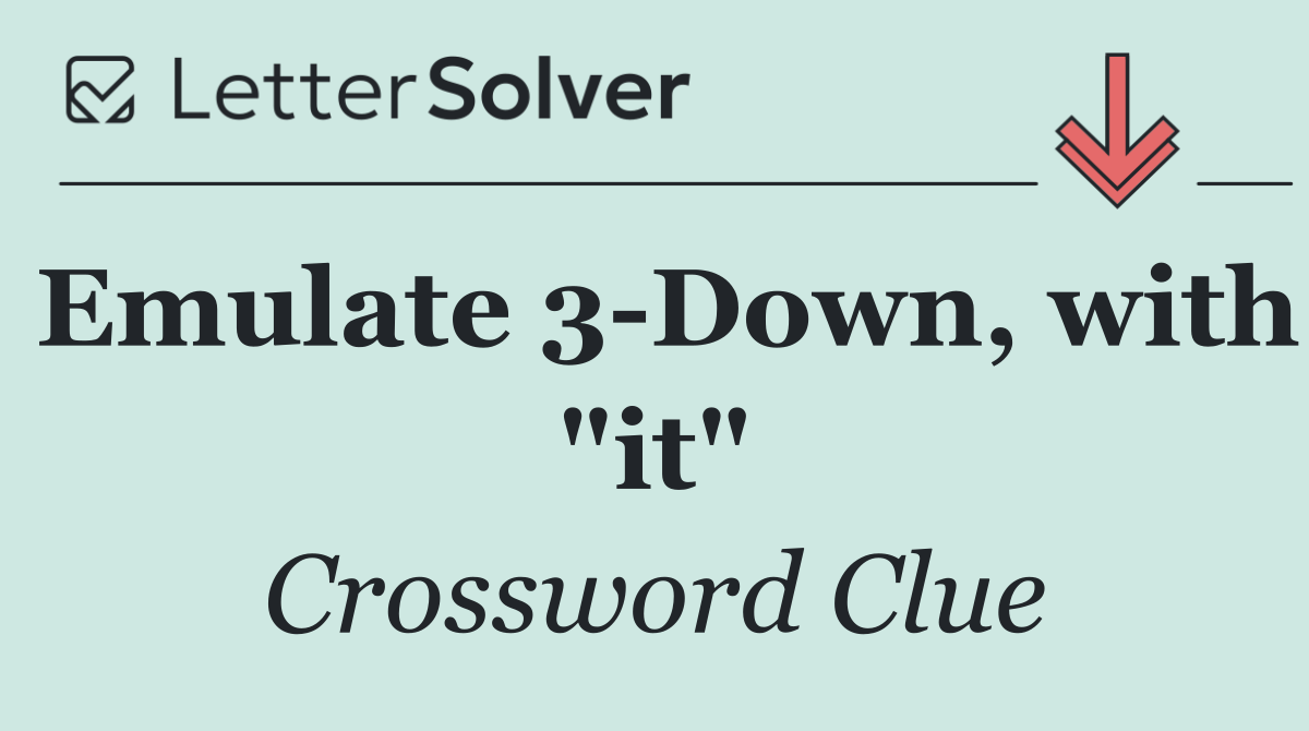 Emulate 3 Down, with "it"