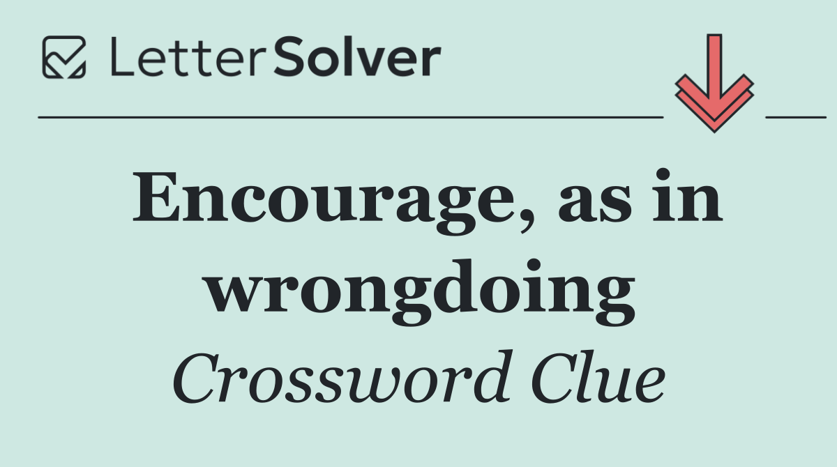 Encourage, as in wrongdoing