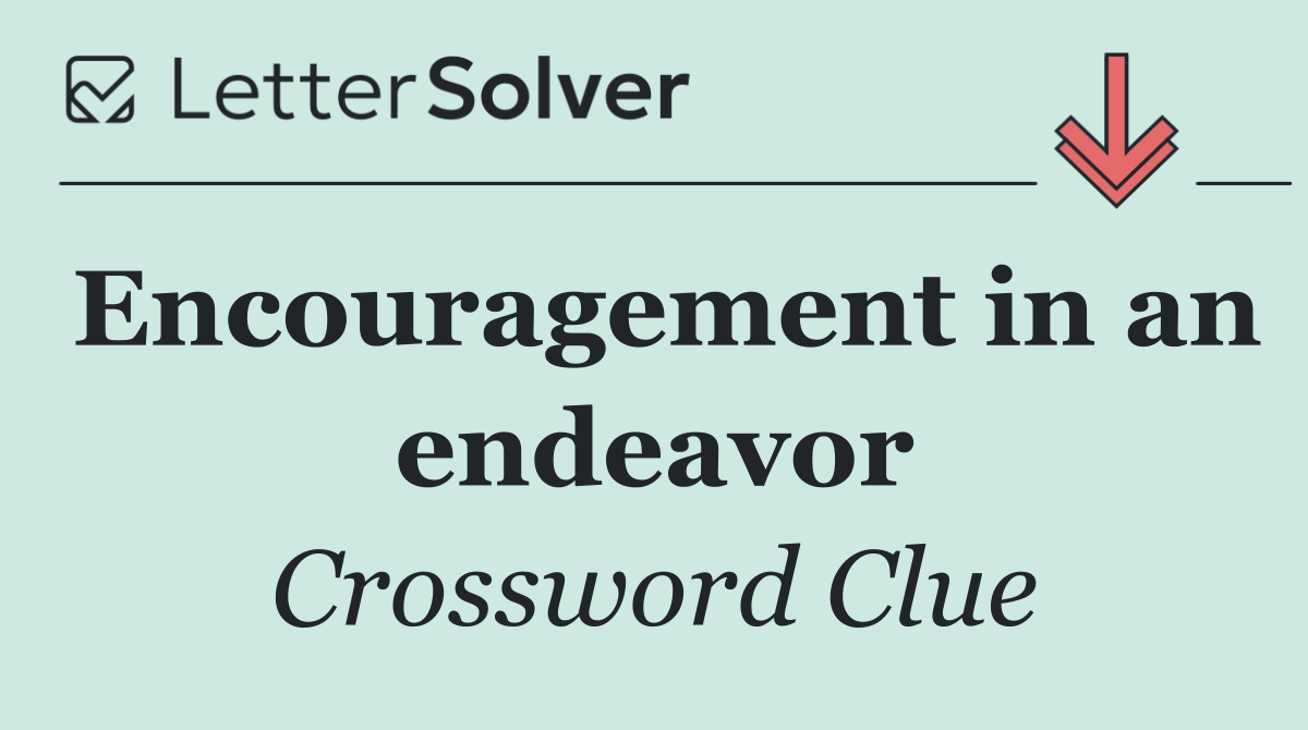 Encouragement in an endeavor