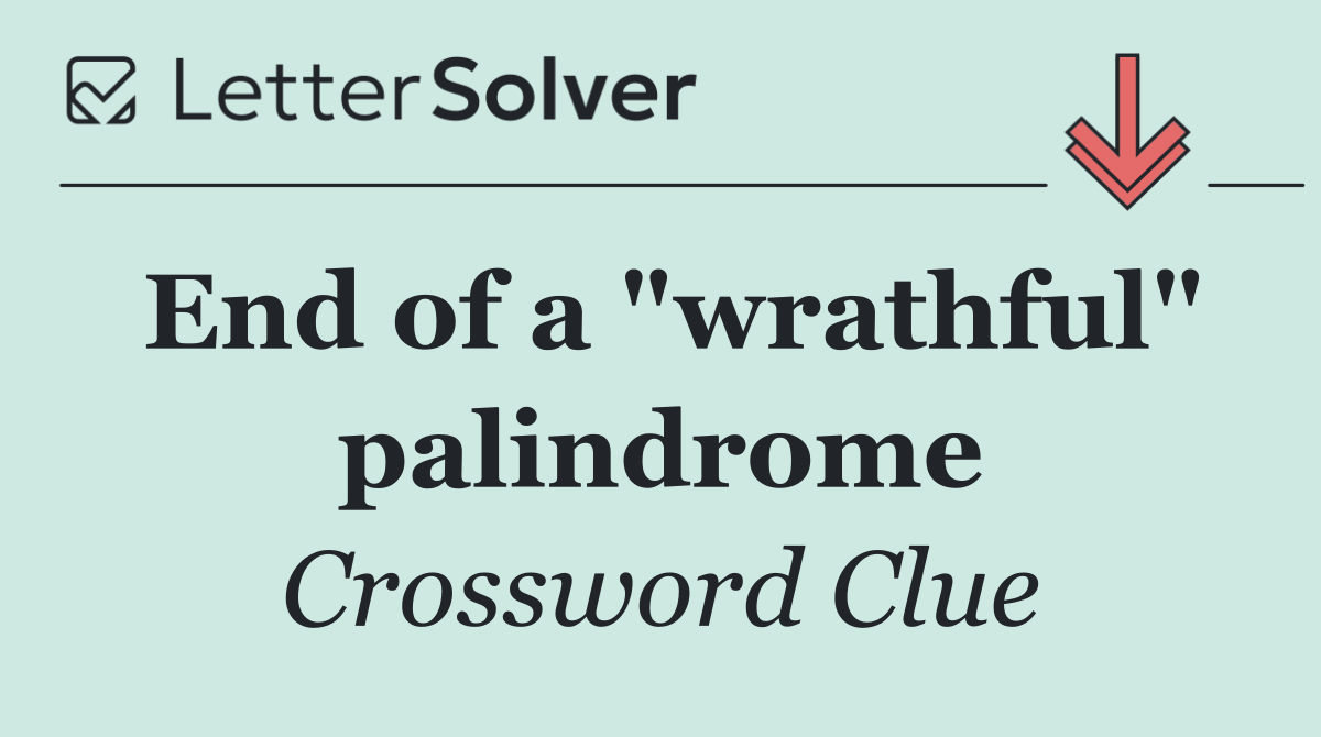 End of a "wrathful" palindrome