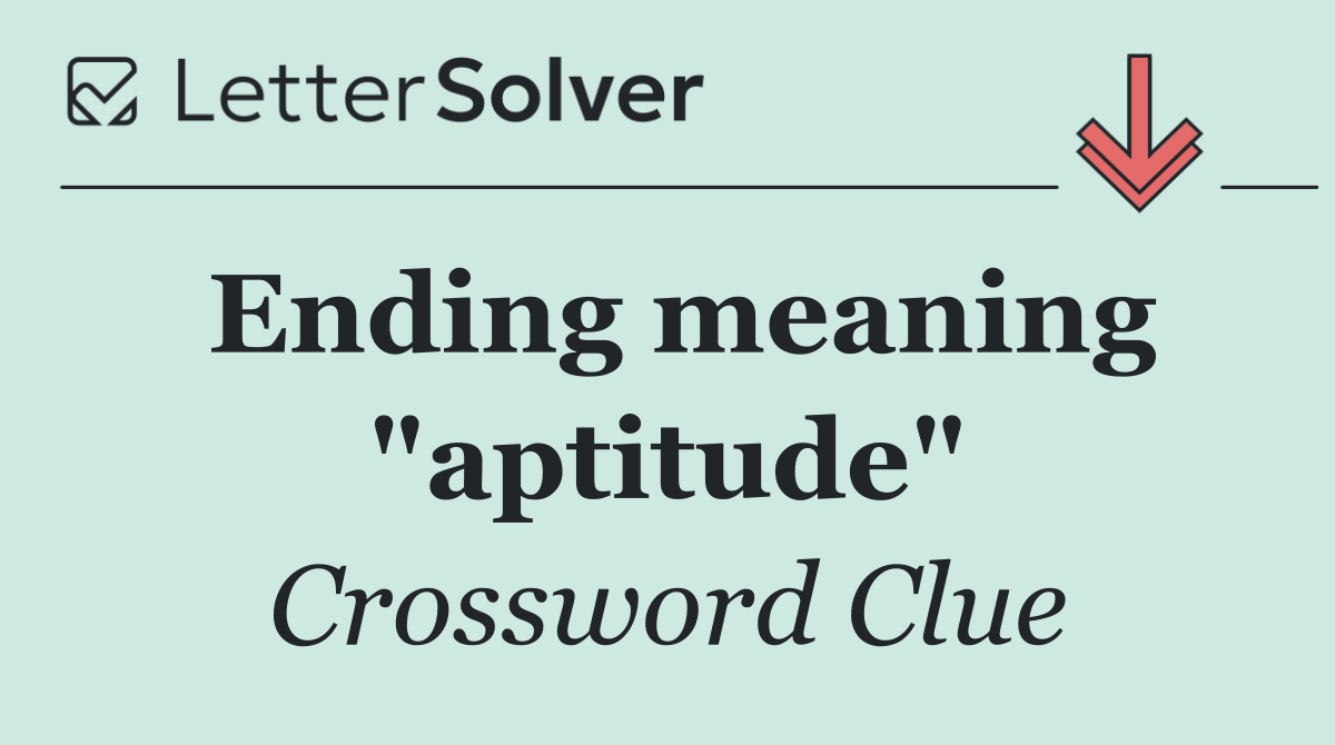 Ending meaning "aptitude"