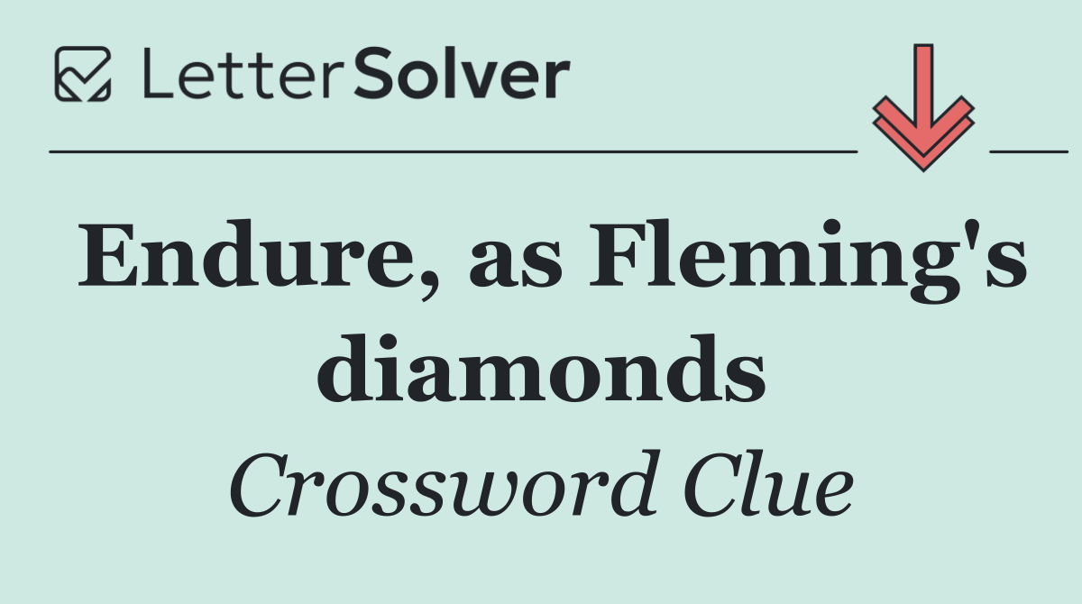 Endure, as Fleming's diamonds