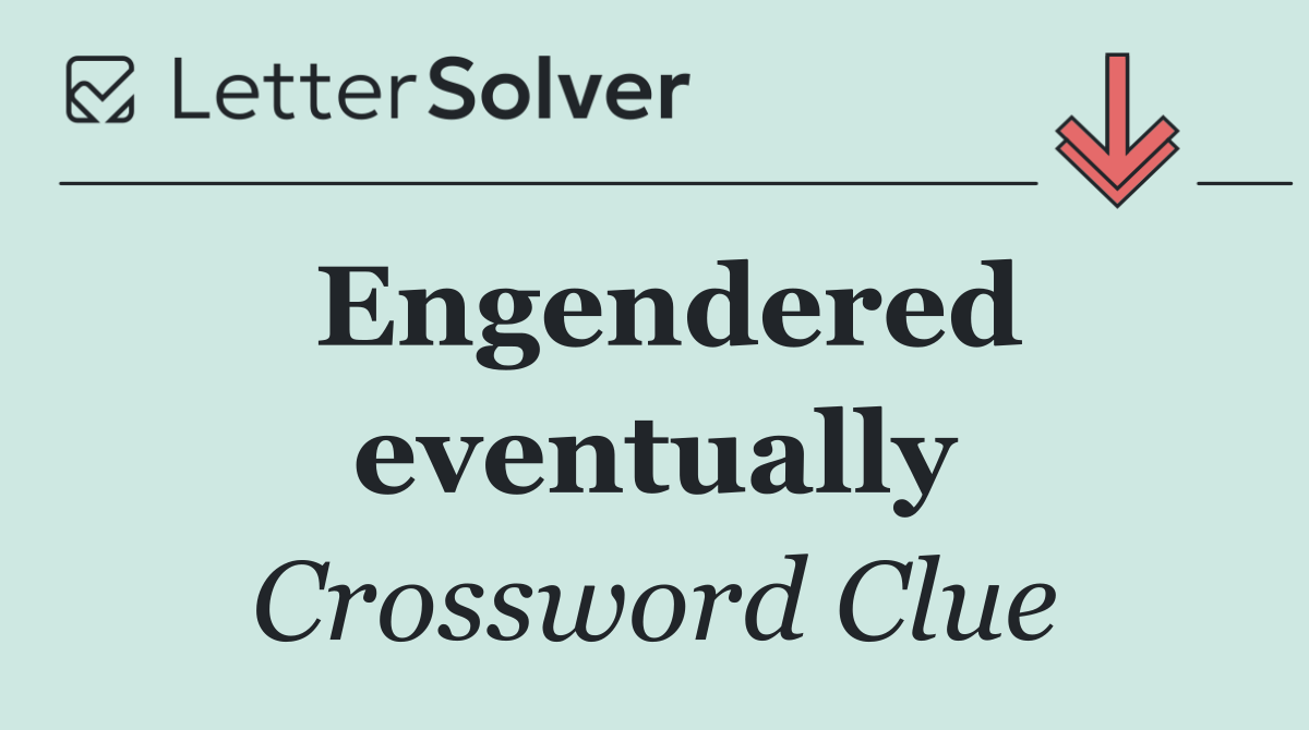 Engendered eventually