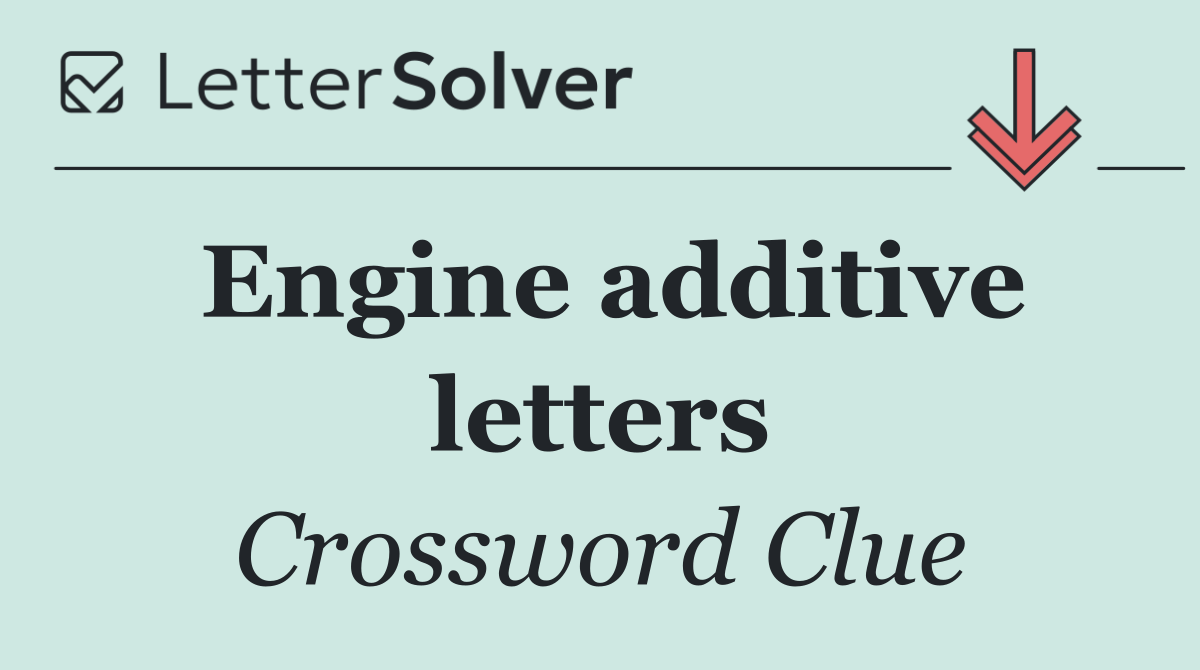 Engine additive letters