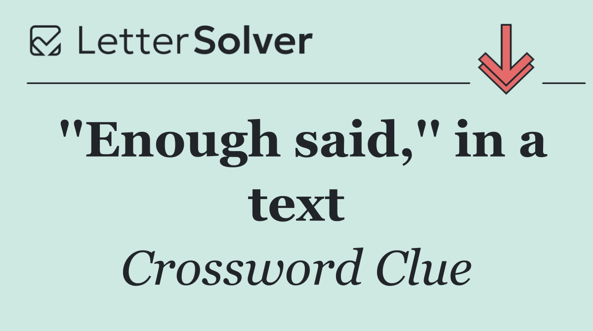 ''Enough said,'' in a text