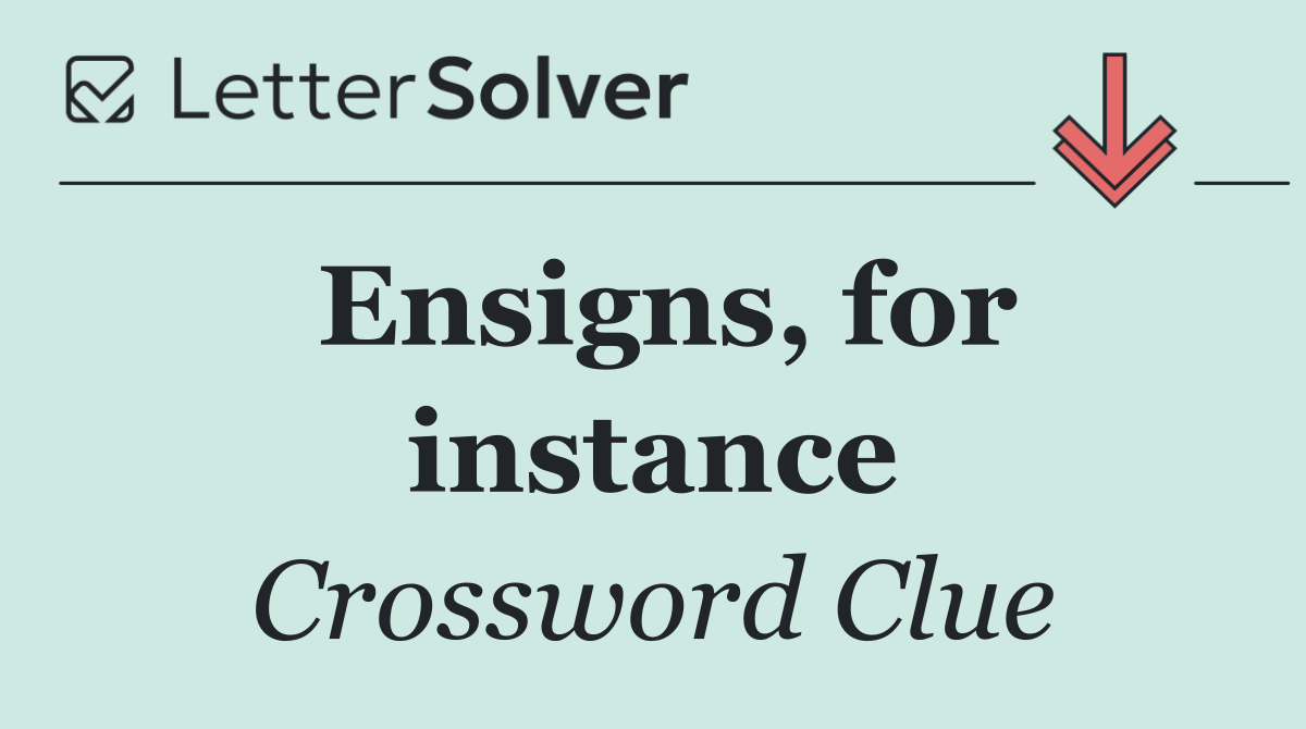 Ensigns, for instance