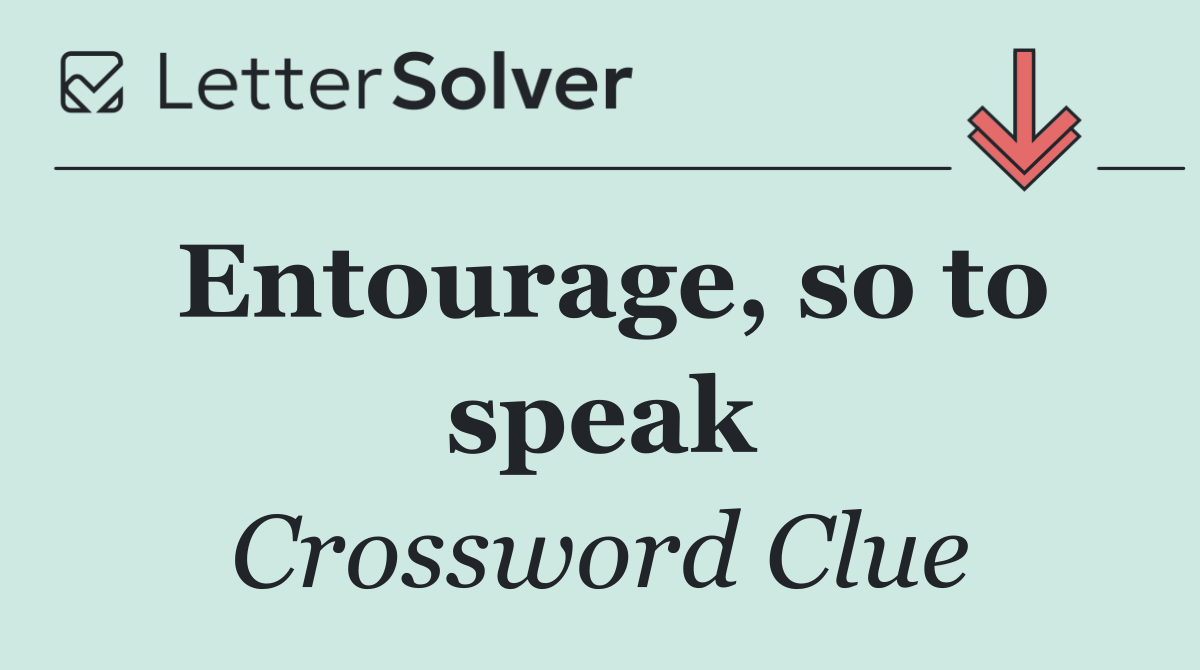 Entourage, so to speak