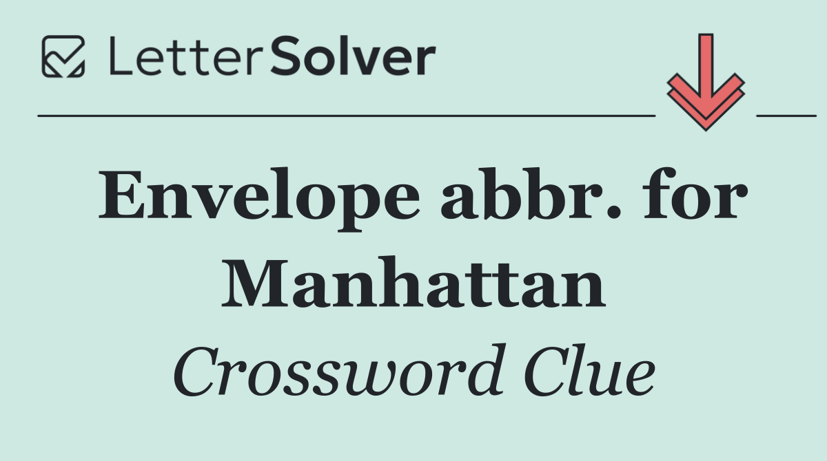 Envelope abbr. for Manhattan