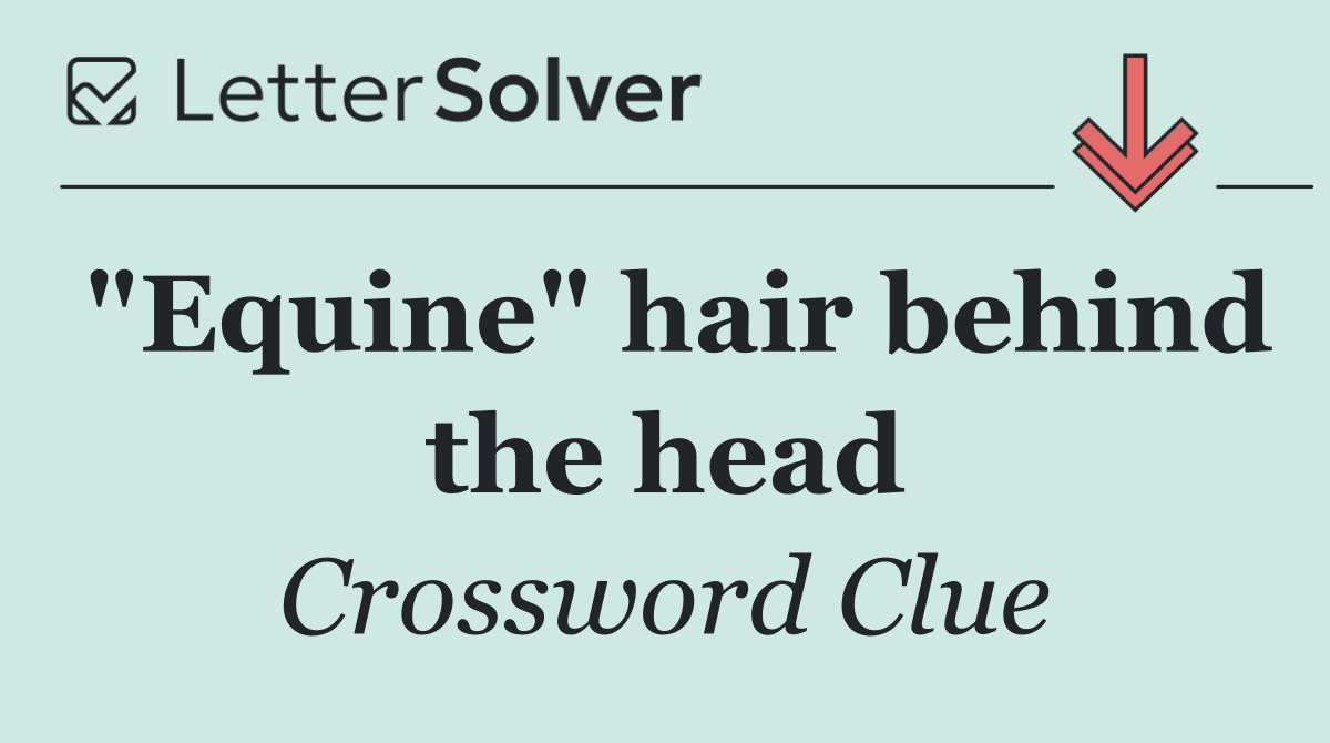 "Equine" hair behind the head