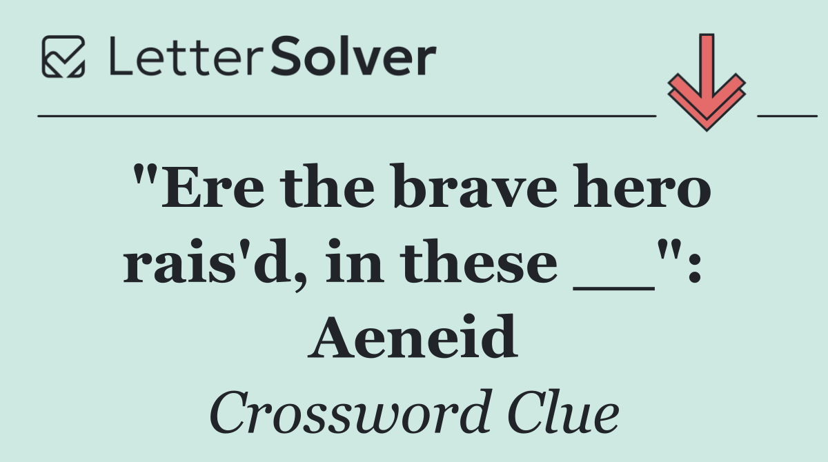 "Ere the brave hero rais'd, in these __": Aeneid
