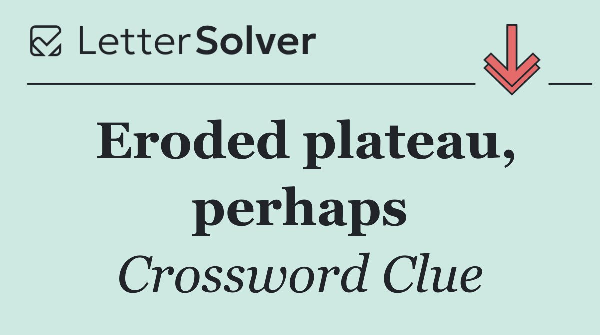Eroded plateau, perhaps