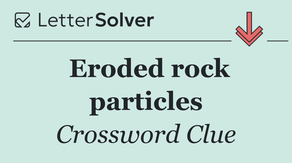 Eroded rock particles