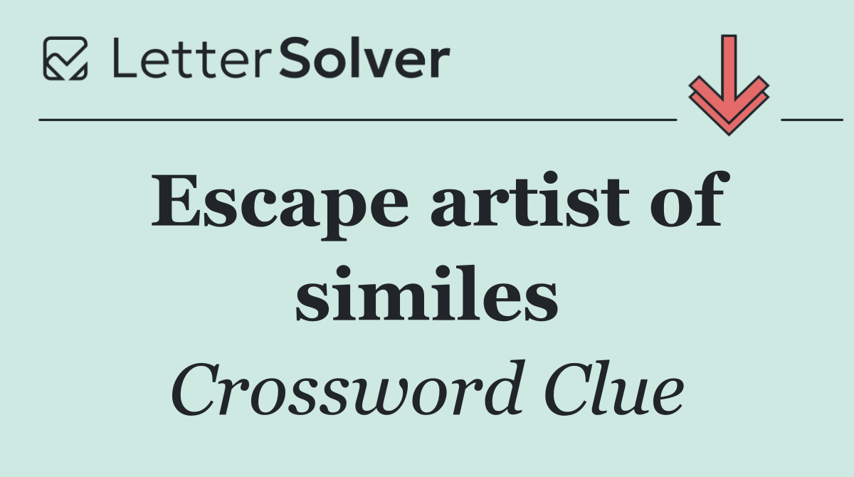 Escape artist of similes