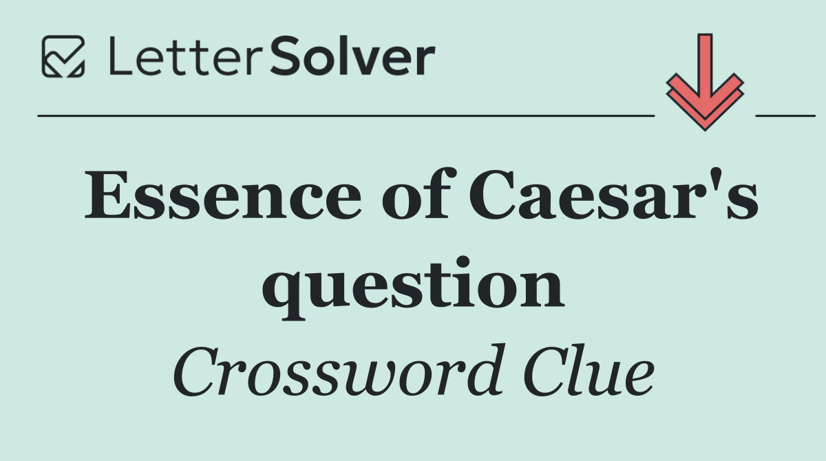 Essence of Caesar's question