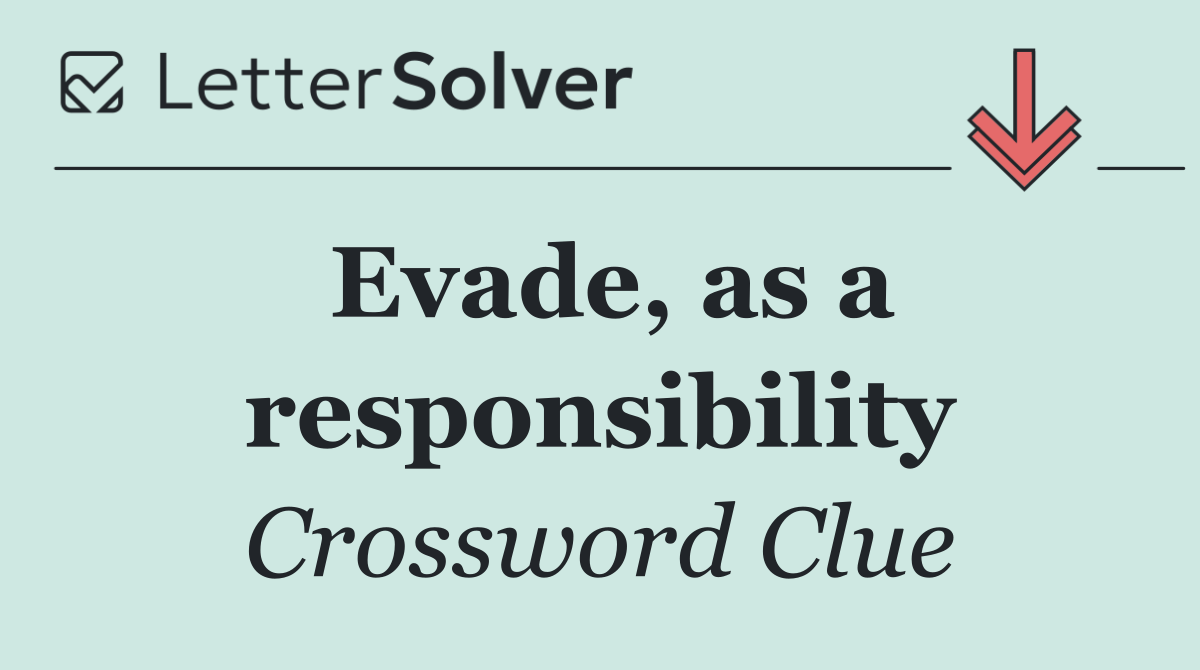 Evade, as a responsibility