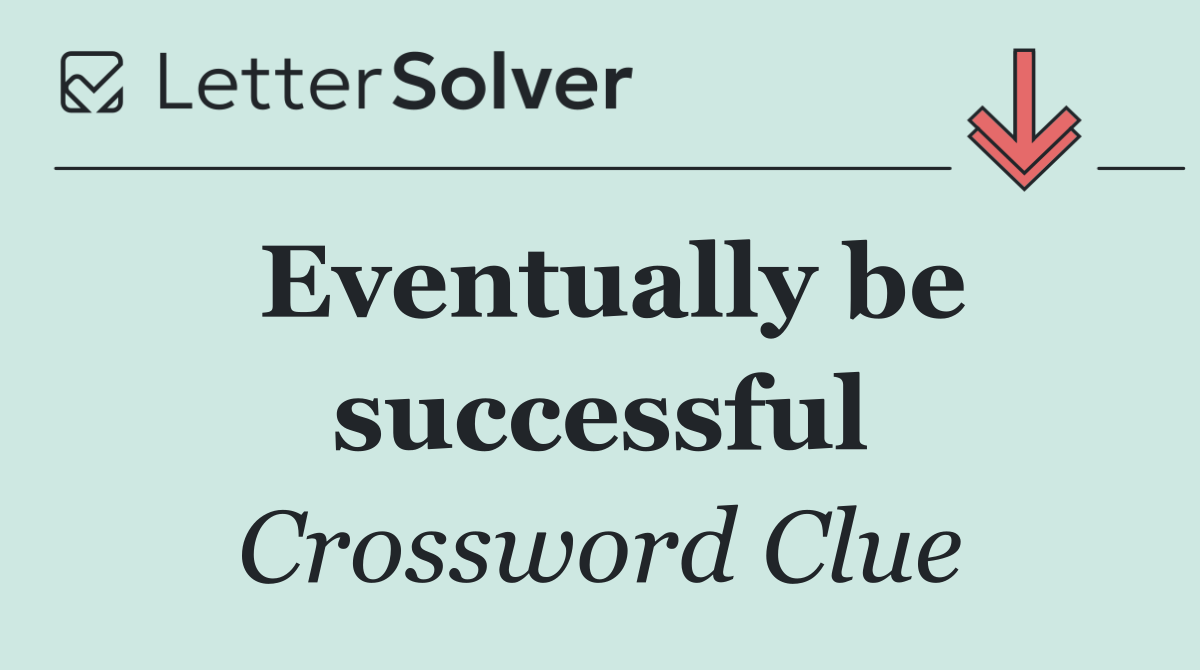Eventually be successful