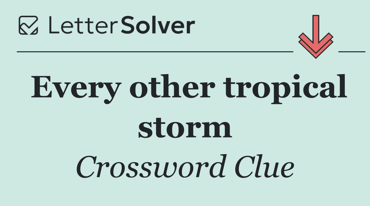 Every other tropical storm