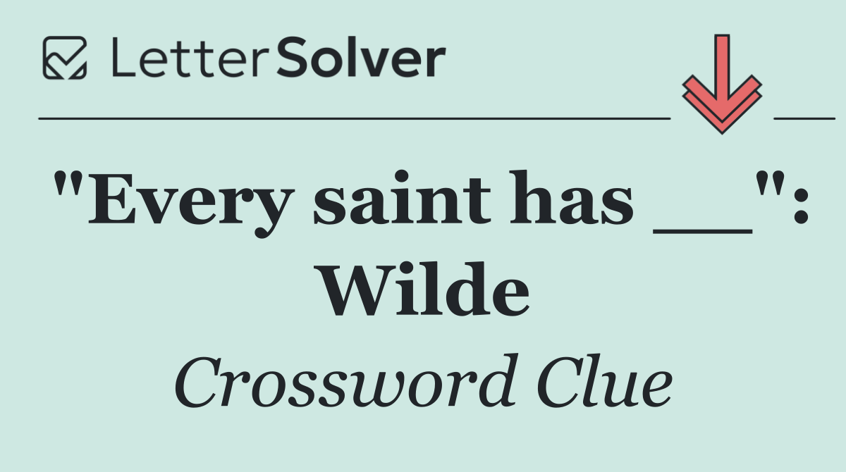 "Every saint has __": Wilde
