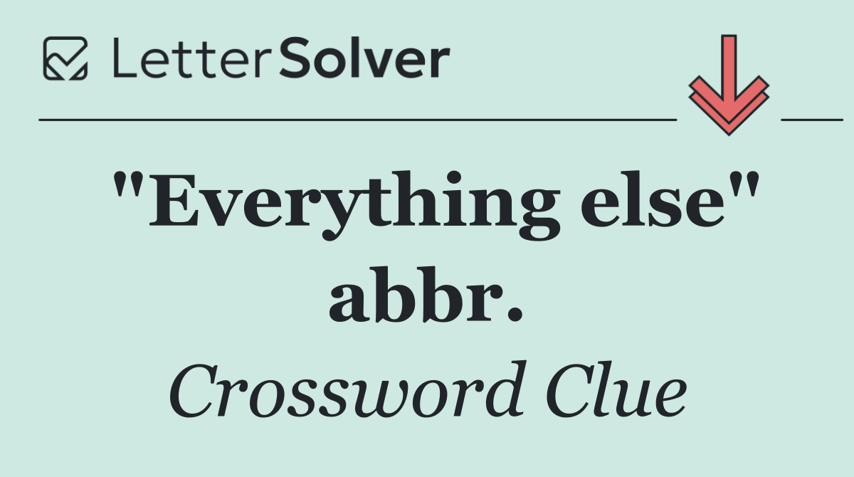 "Everything else" abbr.