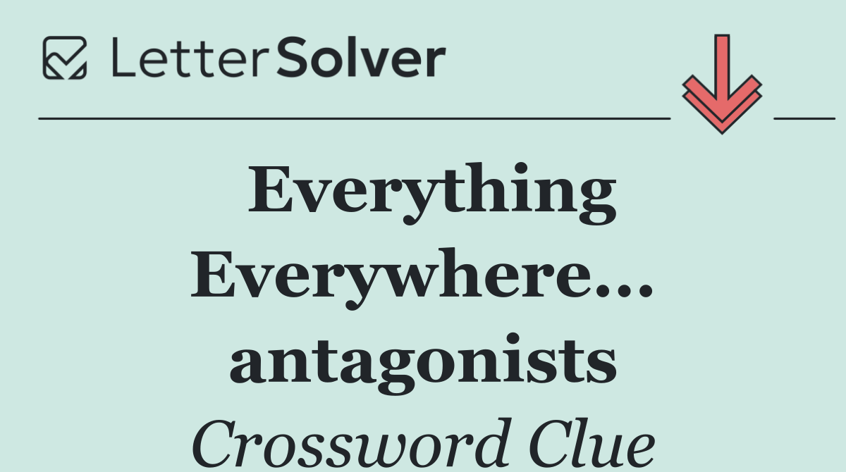 Everything Everywhere... antagonists