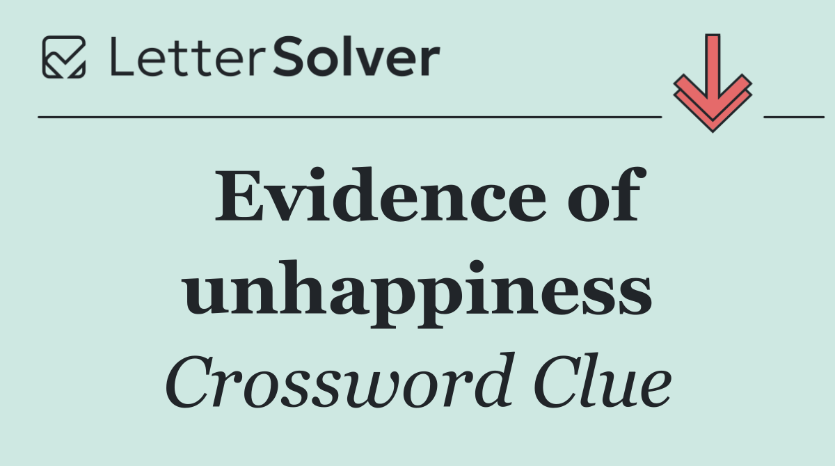 Evidence of unhappiness