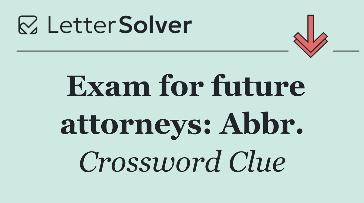 Exam for future attorneys: Abbr.