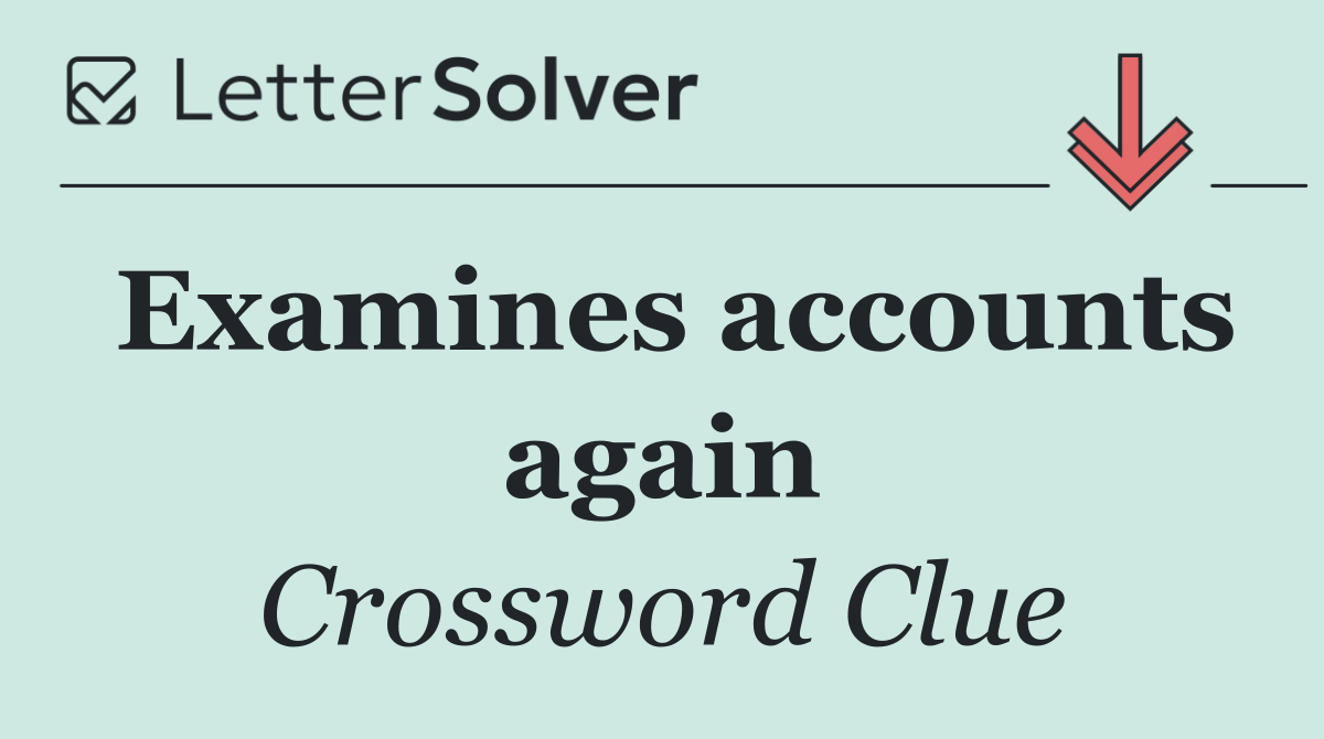 Examines accounts again