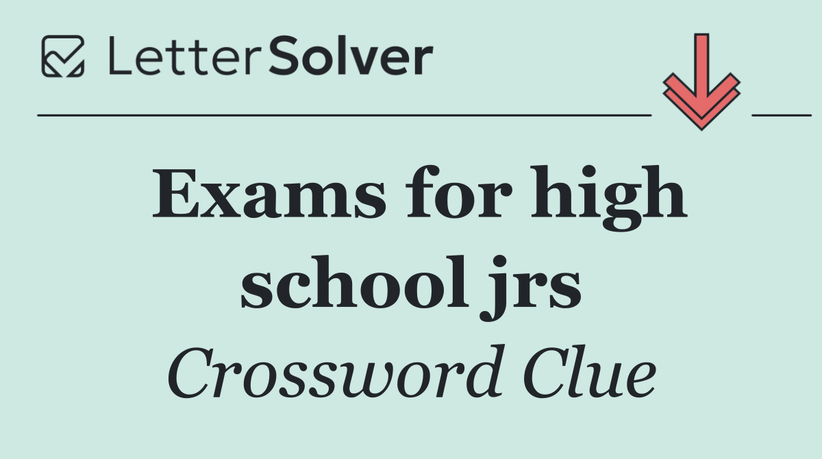 Exams for high school jrs