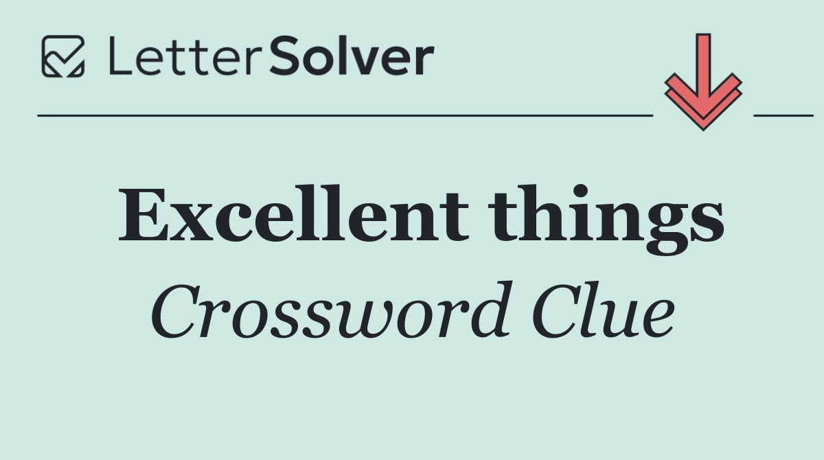 Excellent things