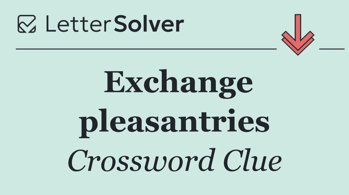 Exchange pleasantries