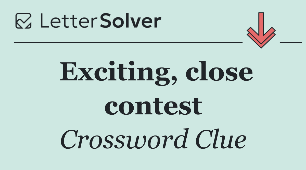 Exciting, close contest