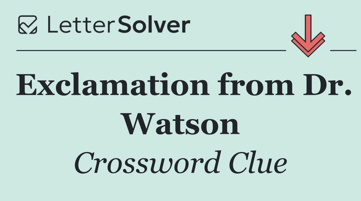 Exclamation from Dr. Watson