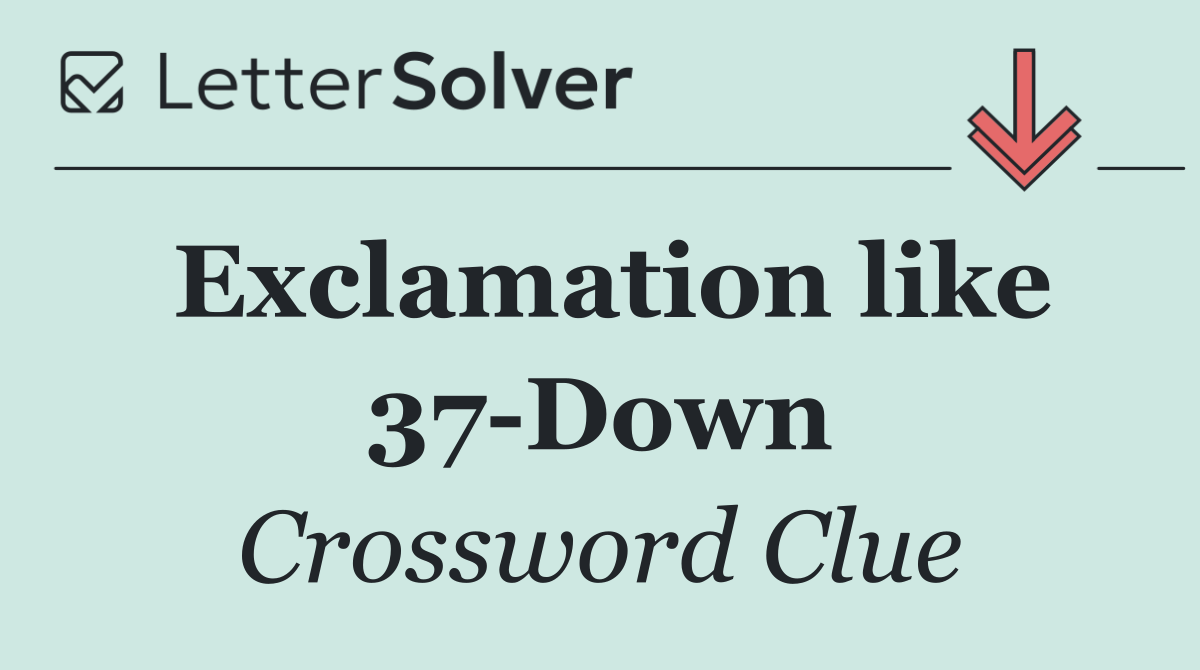Exclamation like 37 Down