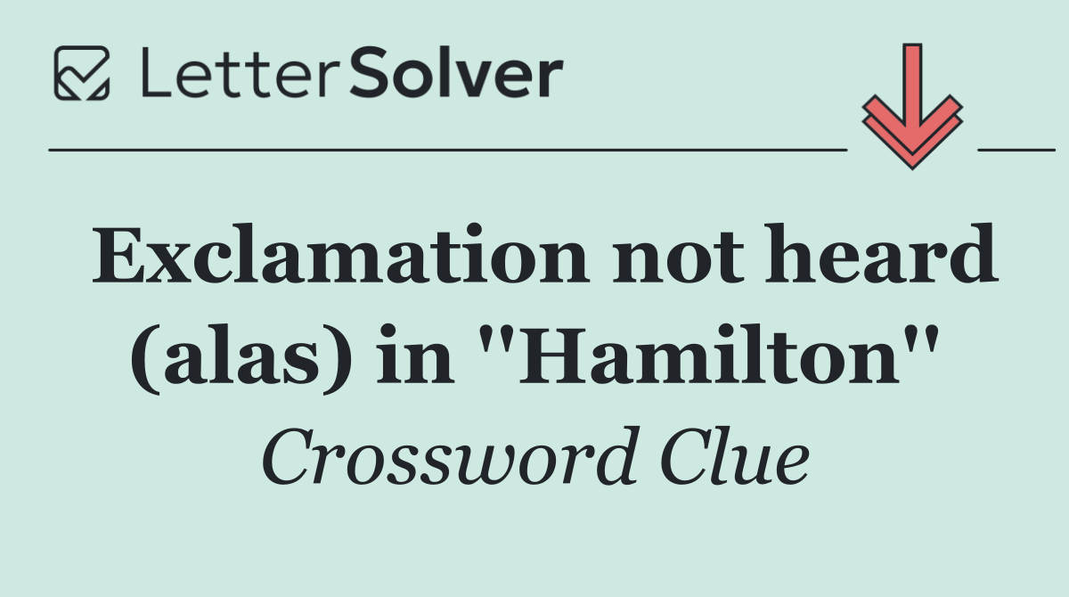 Exclamation not heard (alas) in ''Hamilton''