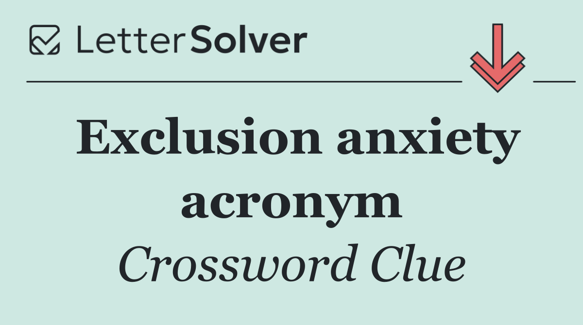 Exclusion anxiety acronym