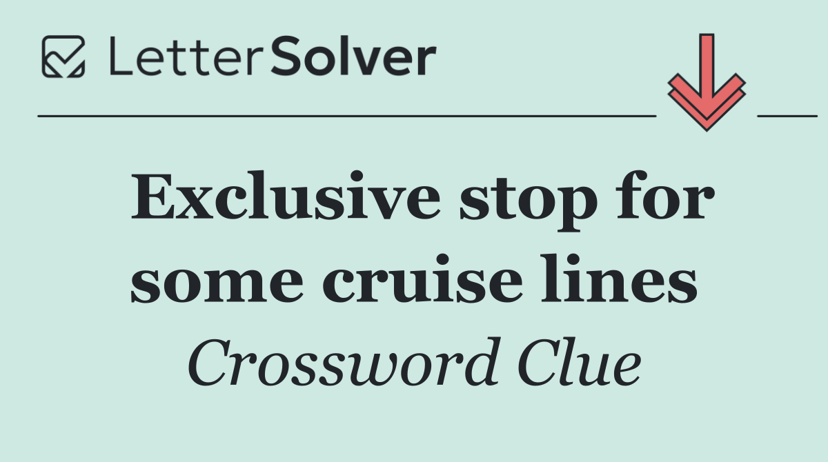 Exclusive stop for some cruise lines