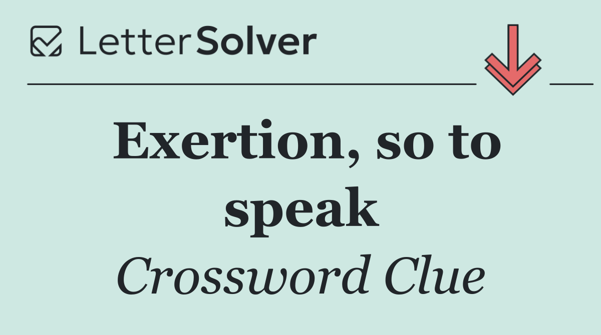 Exertion, so to speak