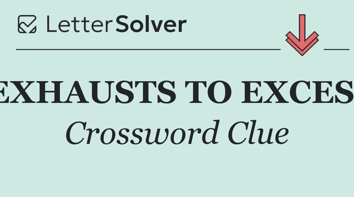 EXHAUSTS TO EXCESS
