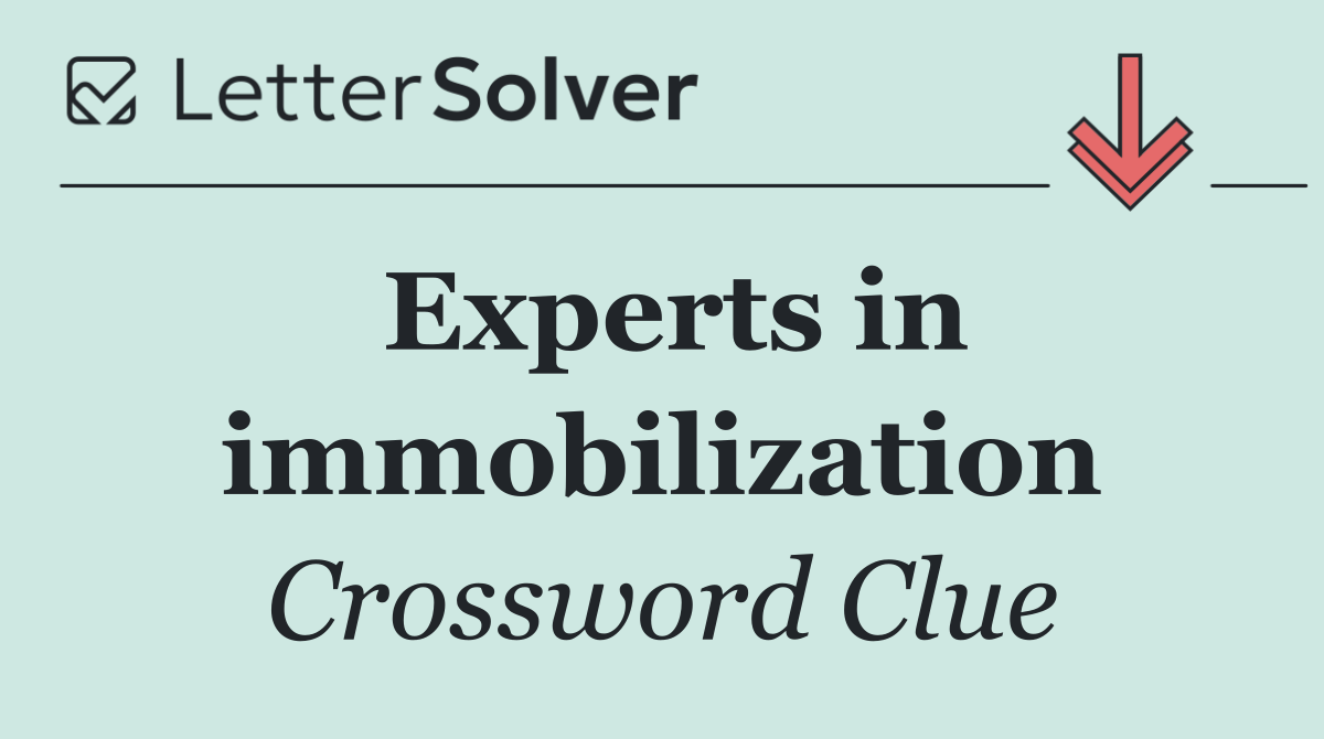 Experts in immobilization