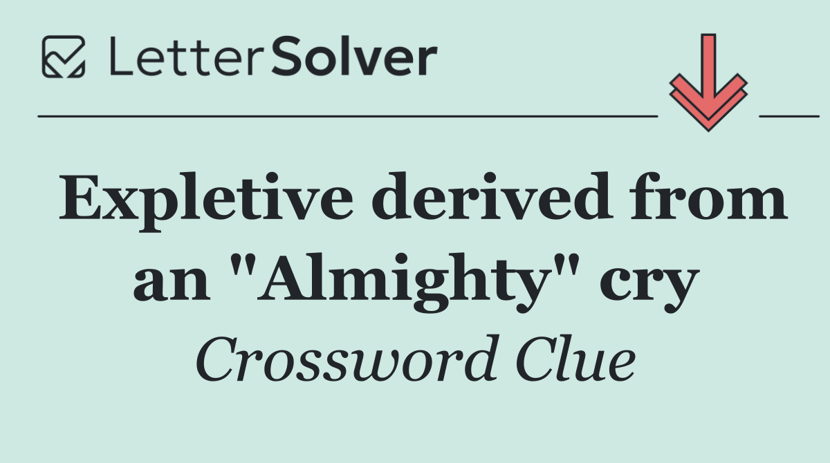 Expletive derived from an "Almighty" cry