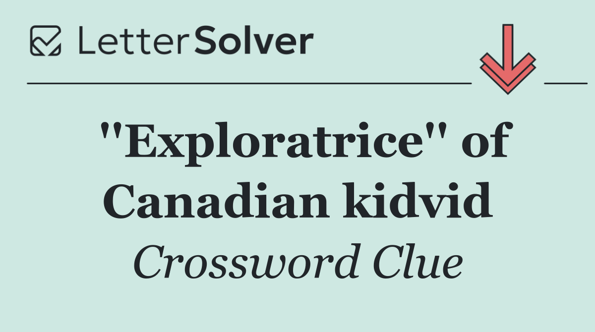 ''Exploratrice'' of Canadian kidvid