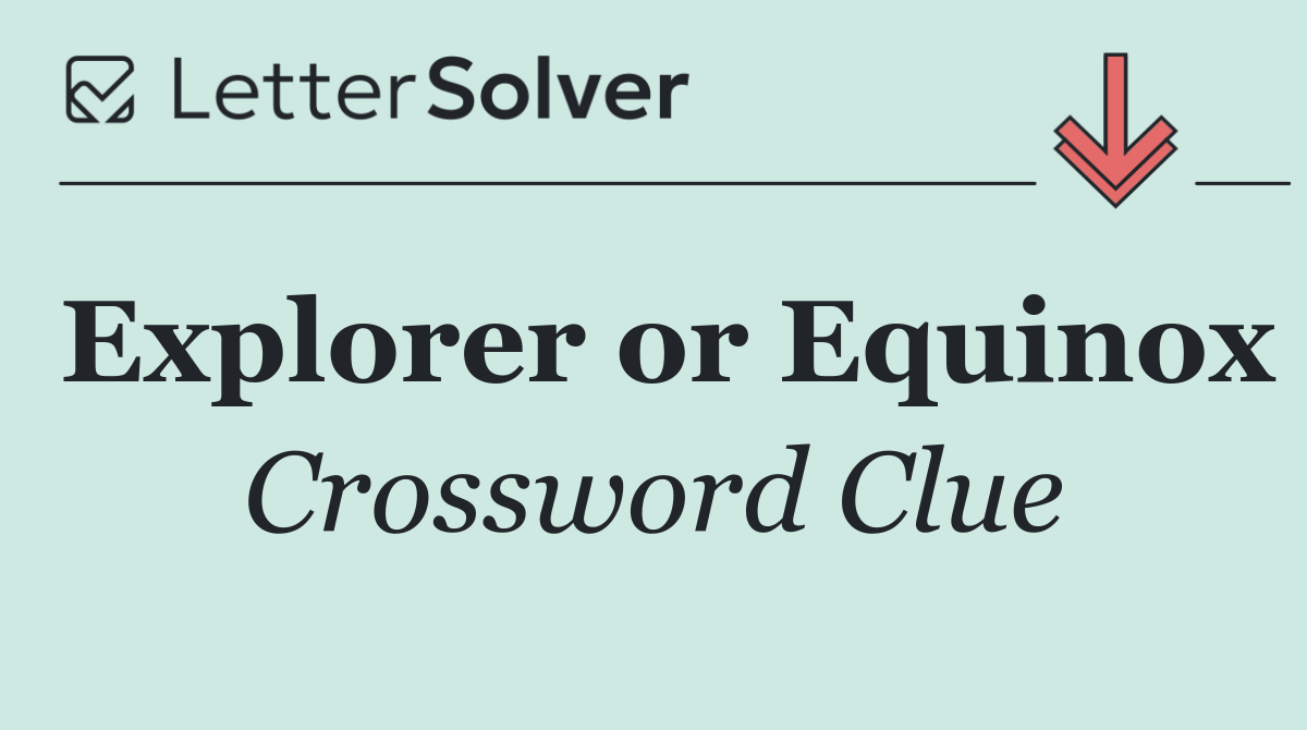 Explorer or Equinox